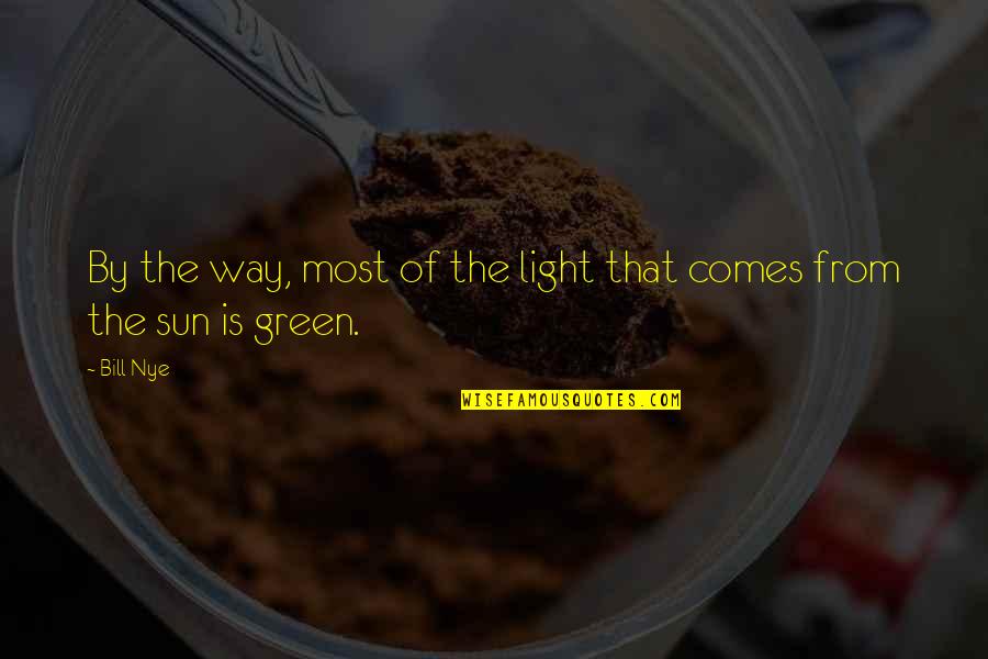 Plotho Quotes By Bill Nye: By the way, most of the light that