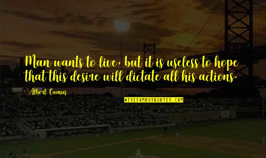 Plotless Methods Quotes By Albert Camus: Man wants to live, but it is useless Plotless Methods Quotes By Albert Camus: Man wants to live, but it is useless