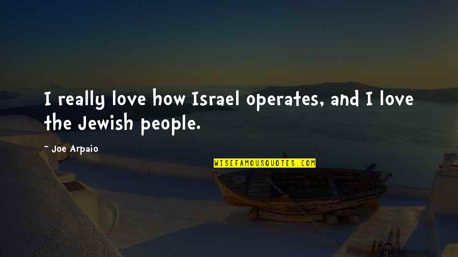 Plotless Methods Quotes By Joe Arpaio: I really love how Israel operates, and I