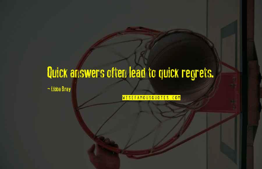 Plotnik Psychology Quotes By Libba Bray: Quick answers often lead to quick regrets.