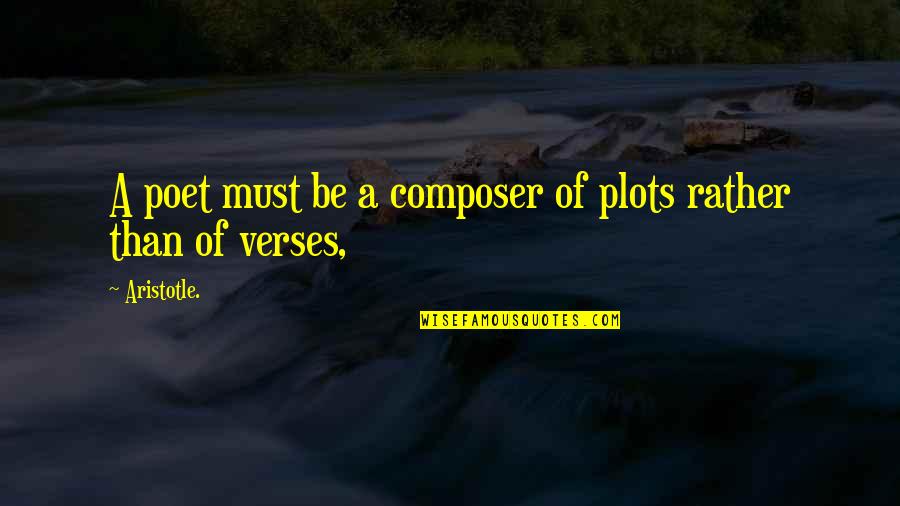 Plots On X Quotes By Aristotle.: A poet must be a composer of plots