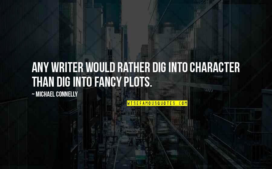 Plots On X Quotes By Michael Connelly: Any writer would rather dig into character than