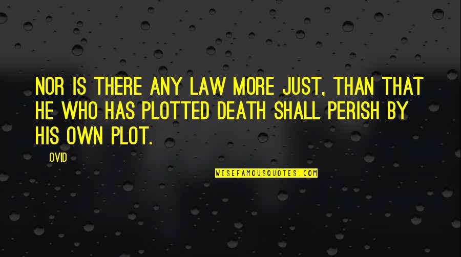 Plotted Quotes By Ovid: Nor is there any law more just, than