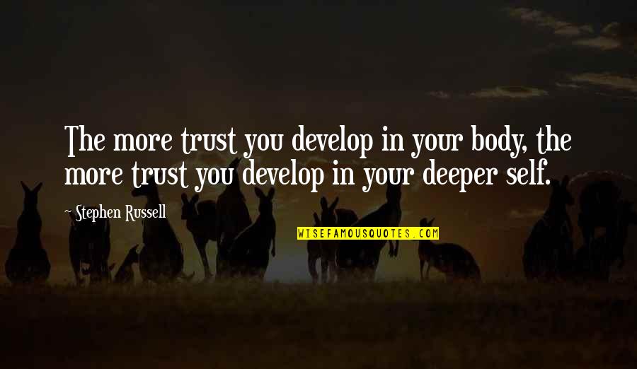 Plottin Quotes By Stephen Russell: The more trust you develop in your body,