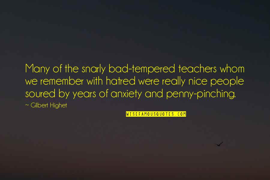 Plotting And Scheming Quotes By Gilbert Highet: Many of the snarly bad-tempered teachers whom we Plotting And Scheming Quotes By Gilbert Highet: Many of the snarly bad-tempered teachers whom we