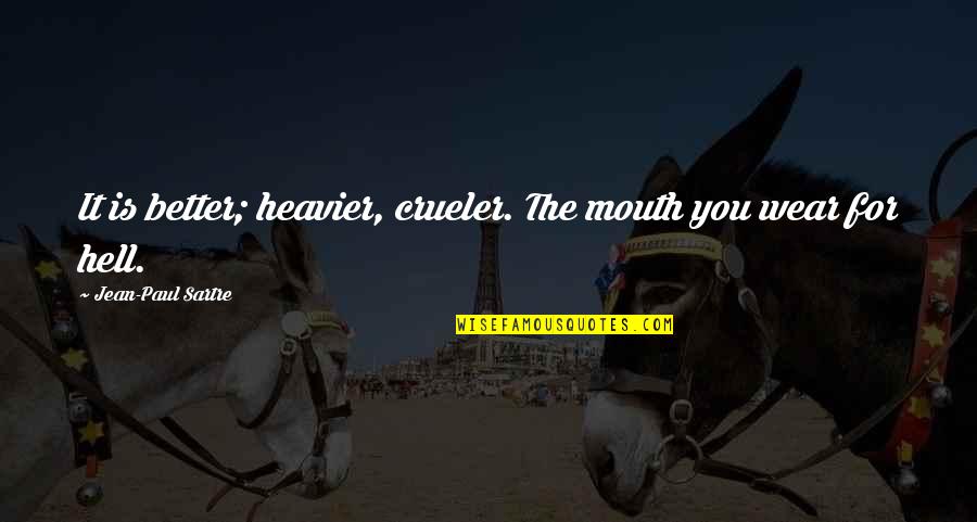 Plotting And Scheming Quotes By Jean-Paul Sartre: It is better; heavier, crueler. The mouth you Plotting And Scheming Quotes By Jean-Paul Sartre: It is better; heavier, crueler. The mouth you