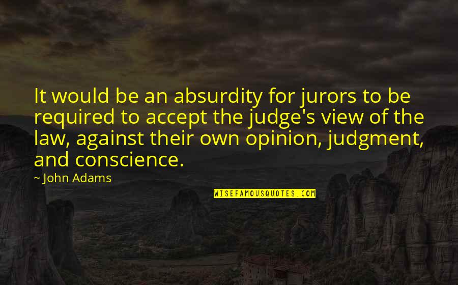 Plotting And Scheming Quotes By John Adams: It would be an absurdity for jurors to