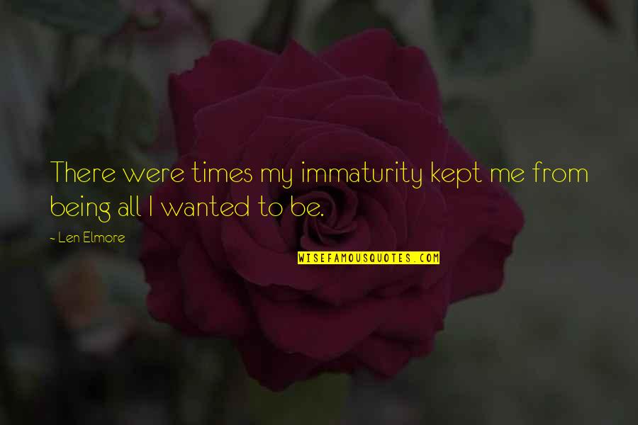 Plotting Quote Quotes By Len Elmore: There were times my immaturity kept me from
