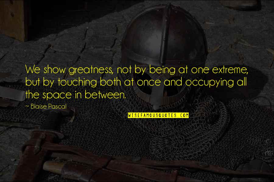 Plotz Minecraft Quotes By Blaise Pascal: We show greatness, not by being at one