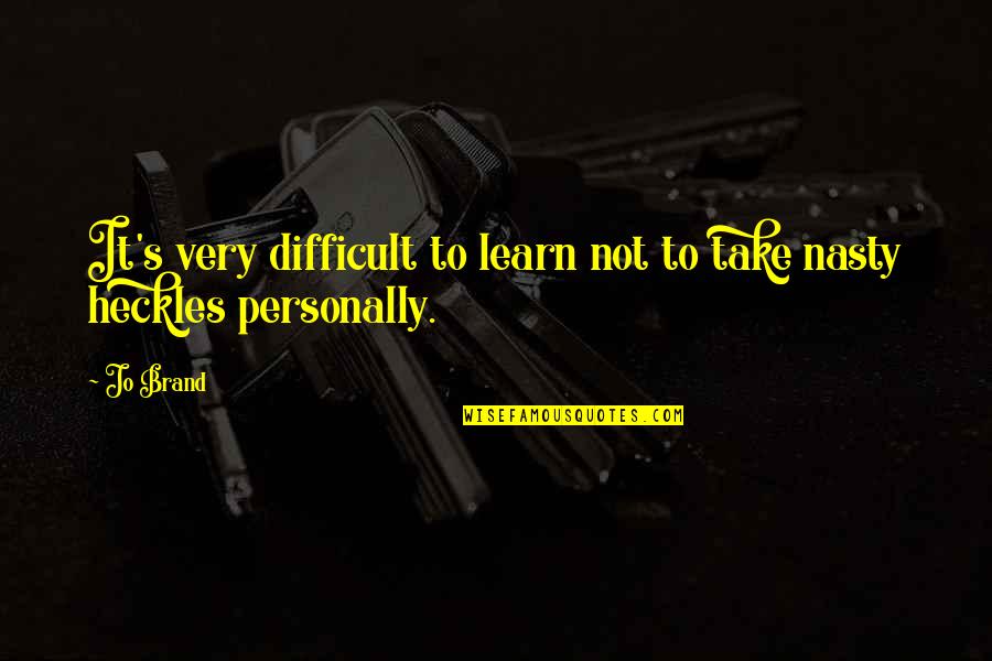 Plotzed Quotes By Jo Brand: It's very difficult to learn not to take Plotzed Quotes By Jo Brand: It's very difficult to learn not to take