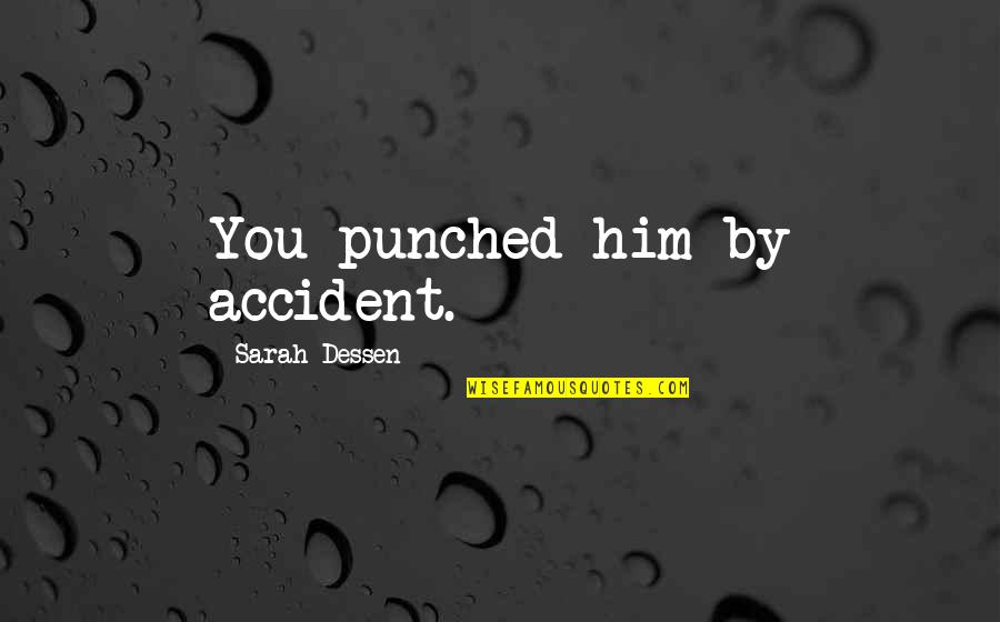 Ploua In Luna Quotes By Sarah Dessen: You punched him by accident.