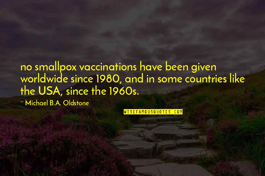 Ploua Peste Quotes By Michael B.A. Oldstone: no smallpox vaccinations have been given worldwide since Ploua Peste Quotes By Michael B.A. Oldstone: no smallpox vaccinations have been given worldwide since