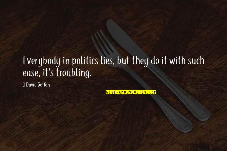 Plouff Eagle Quotes By David Geffen: Everybody in politics lies, but they do it