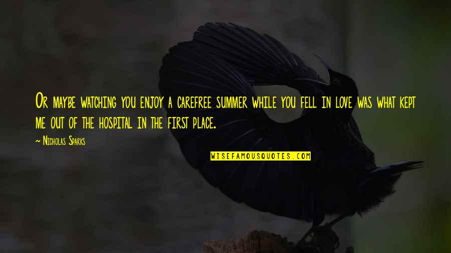 Plough And Hearth Quotes By Nicholas Sparks: Or maybe watching you enjoy a carefree summer Plough And Hearth Quotes By Nicholas Sparks: Or maybe watching you enjoy a carefree summer