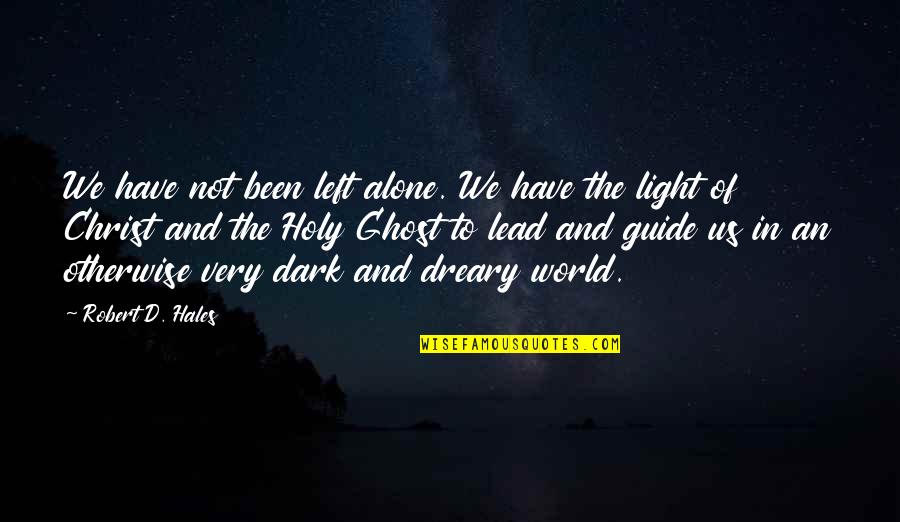 Plough And Hearth Quotes By Robert D. Hales: We have not been left alone. We have Plough And Hearth Quotes By Robert D. Hales: We have not been left alone. We have