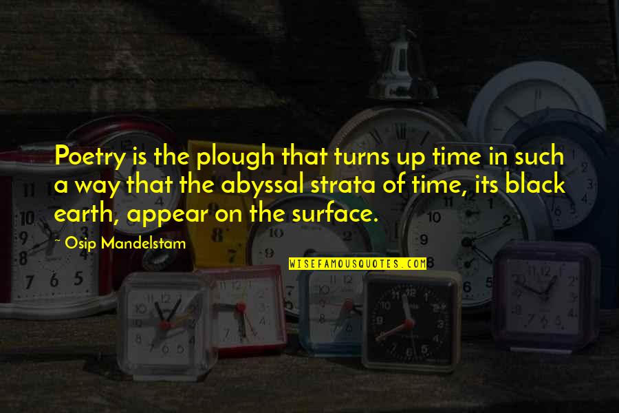Plough Quotes By Osip Mandelstam: Poetry is the plough that turns up time