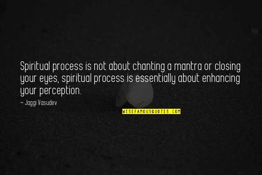 Ploughboy Pronunciation Quotes By Jaggi Vasudev: Spiritual process is not about chanting a mantra Ploughboy Pronunciation Quotes By Jaggi Vasudev: Spiritual process is not about chanting a mantra