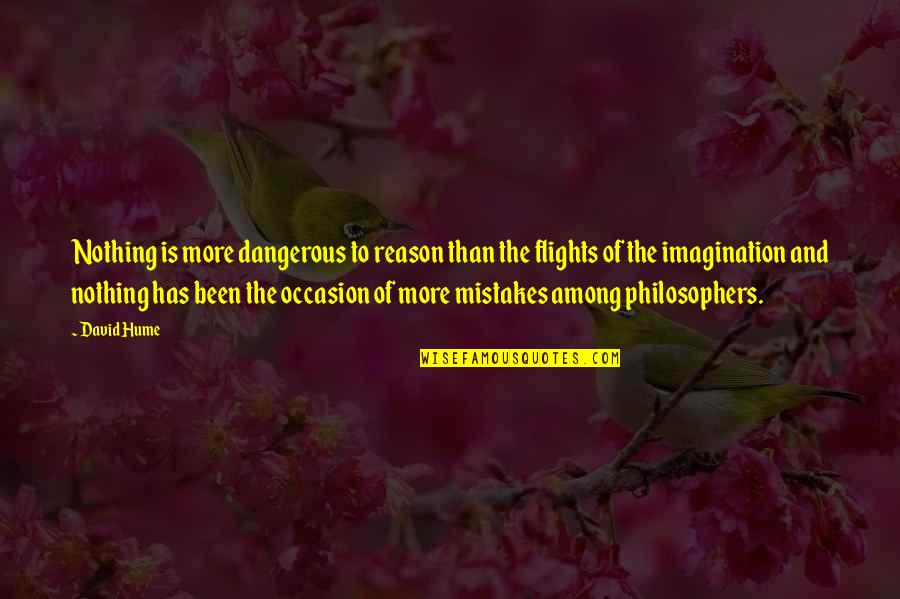 Ploughmen Quotes By David Hume: Nothing is more dangerous to reason than the