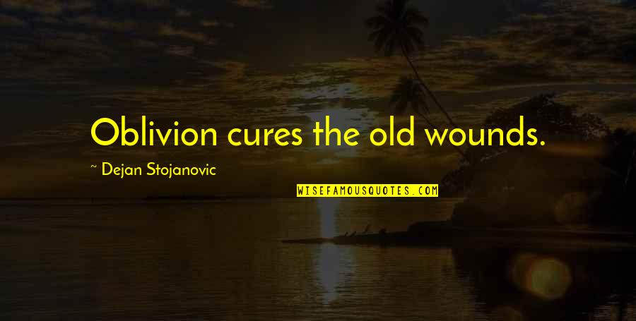 Ploughshares Emerging Quotes By Dejan Stojanovic: Oblivion cures the old wounds. Ploughshares Emerging Quotes By Dejan Stojanovic: Oblivion cures the old wounds.