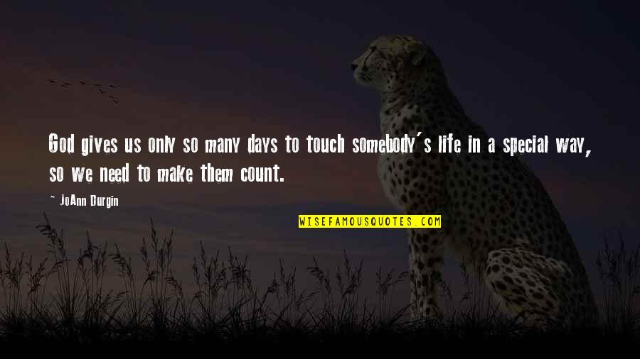 Ploutarhos And Kings Quotes By JoAnn Durgin: God gives us only so many days to