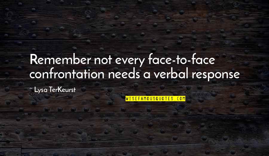 Ploutarhos And Kings Quotes By Lysa TerKeurst: Remember not every face-to-face confrontation needs a verbal