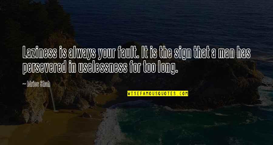 Ploutarhos Cd Quotes By Idries Shah: Laziness is always your fault. It is the Ploutarhos Cd Quotes By Idries Shah: Laziness is always your fault. It is the