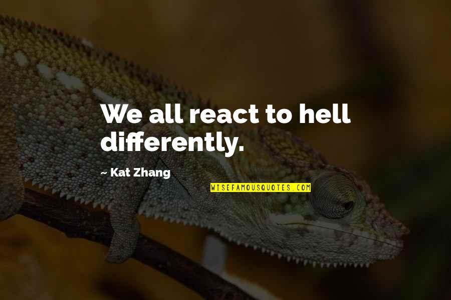 Ploutve Ryby Quotes By Kat Zhang: We all react to hell differently. Ploutve Ryby Quotes By Kat Zhang: We all react to hell differently.