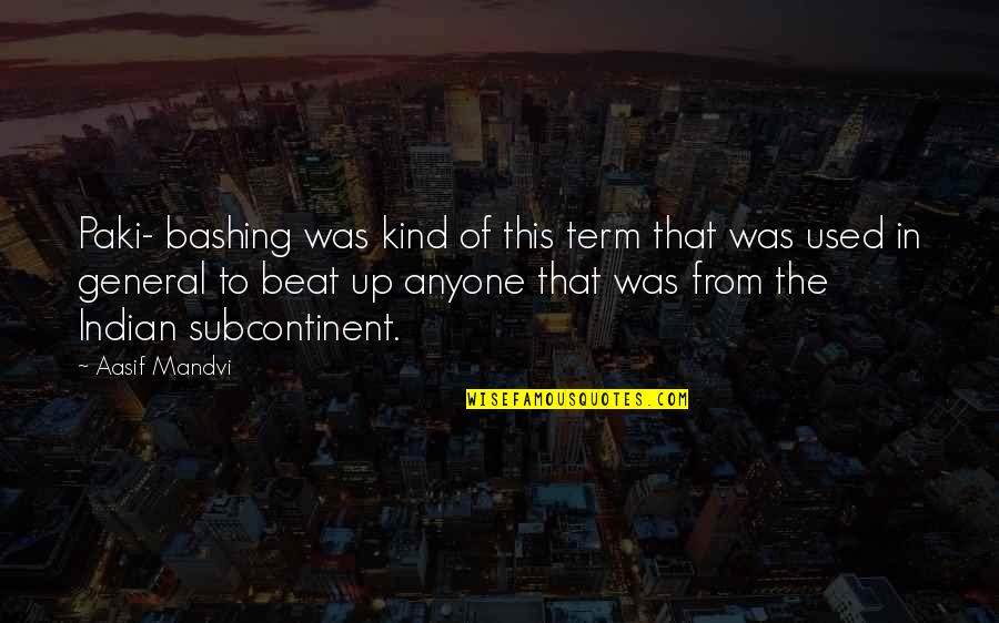 Plouvier Surname Quotes By Aasif Mandvi: Paki- bashing was kind of this term that Plouvier Surname Quotes By Aasif Mandvi: Paki- bashing was kind of this term that