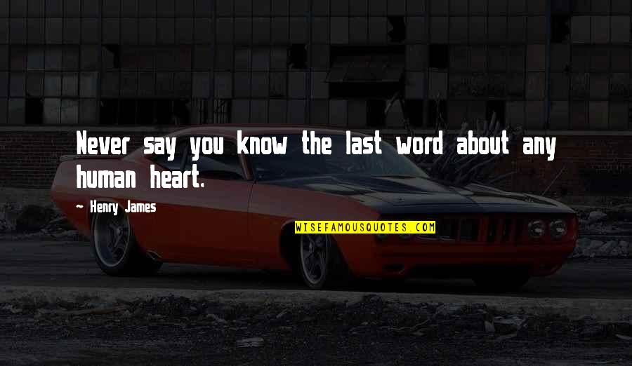 Plover Quotes By Henry James: Never say you know the last word about