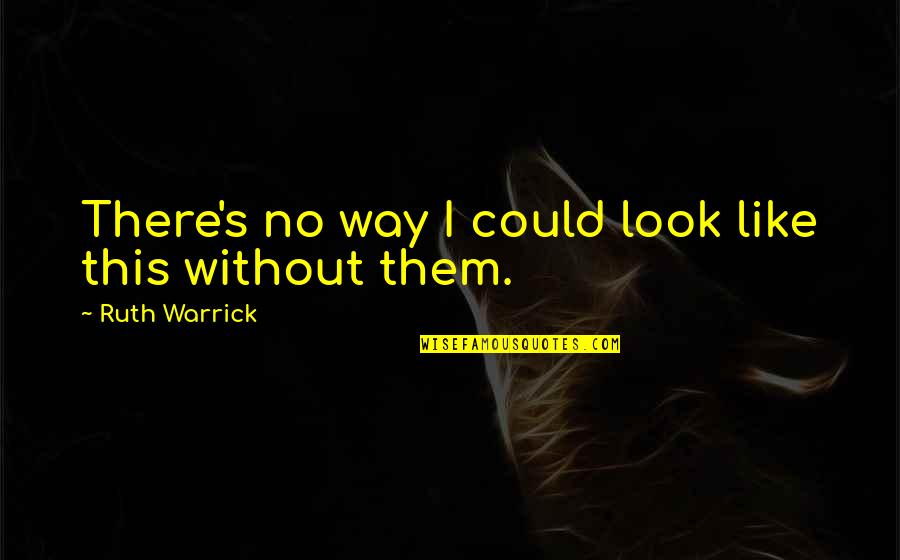 Plover Quotes By Ruth Warrick: There's no way I could look like this