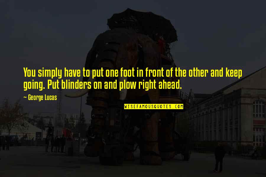 Plow Quotes By George Lucas: You simply have to put one foot in Plow Quotes By George Lucas: You simply have to put one foot in