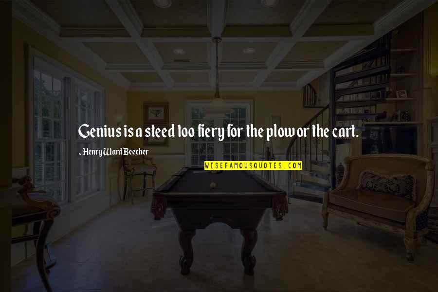 Plow Quotes By Henry Ward Beecher: Genius is a steed too fiery for the Plow Quotes By Henry Ward Beecher: Genius is a steed too fiery for the