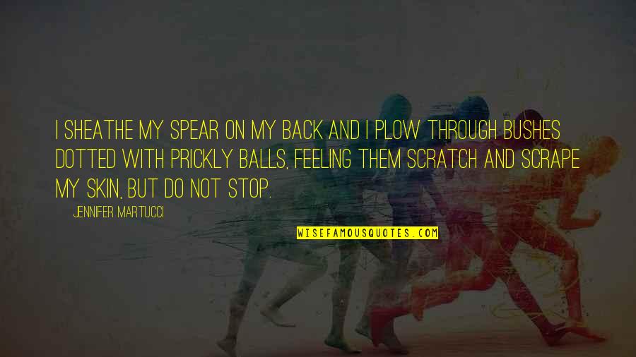 Plow Quotes By Jennifer Martucci: I sheathe my spear on my back and Plow Quotes By Jennifer Martucci: I sheathe my spear on my back and