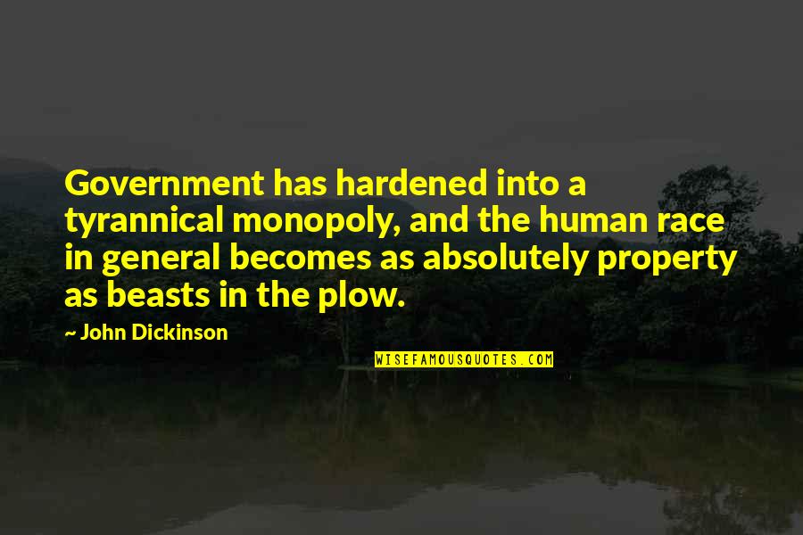 Plow Quotes By John Dickinson: Government has hardened into a tyrannical monopoly, and Plow Quotes By John Dickinson: Government has hardened into a tyrannical monopoly, and
