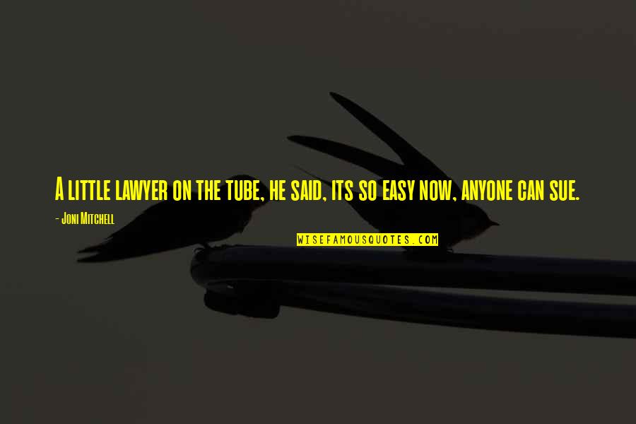 Plowboy68 Quotes By Joni Mitchell: A little lawyer on the tube, he said,