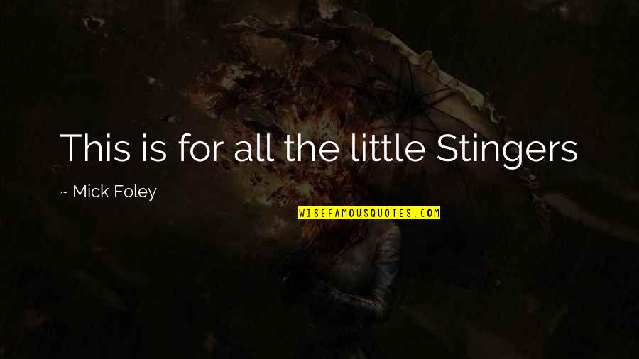 Plowboy68 Quotes By Mick Foley: This is for all the little Stingers Plowboy68 Quotes By Mick Foley: This is for all the little Stingers