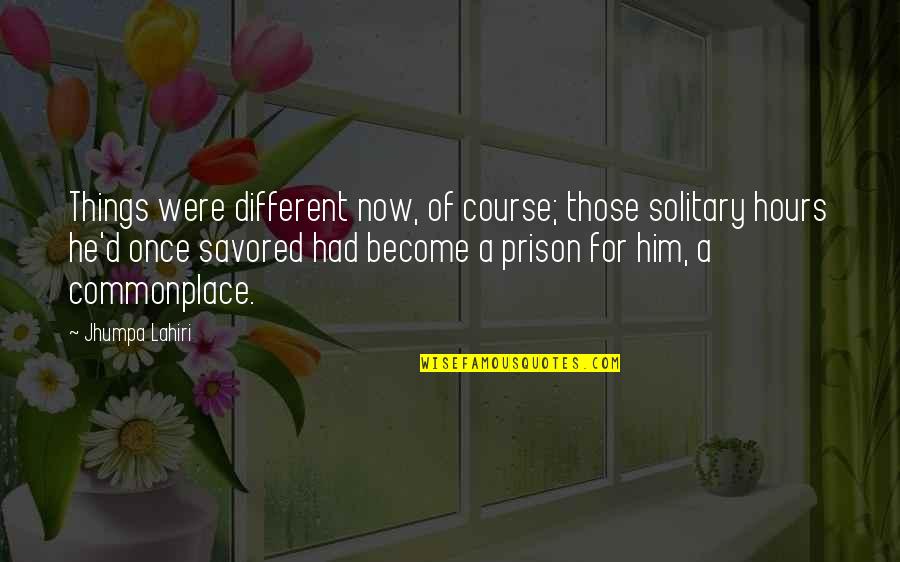 Plowden Construction Quotes By Jhumpa Lahiri: Things were different now, of course; those solitary
