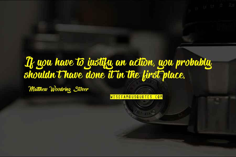 Plowden Violin Quotes By Matthew Woodring Stover: If you have to justify an action, you Plowden Violin Quotes By Matthew Woodring Stover: If you have to justify an action, you