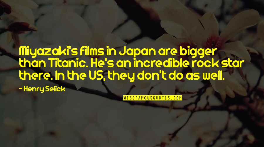 Plowed Handrail Quotes By Henry Selick: Miyazaki's films in Japan are bigger than Titanic.