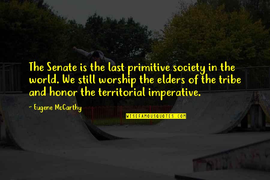 Plowin Quotes By Eugene McCarthy: The Senate is the last primitive society in
