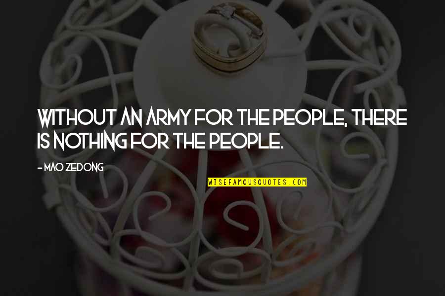 Plowin Quotes By Mao Zedong: Without an army for the people, there is