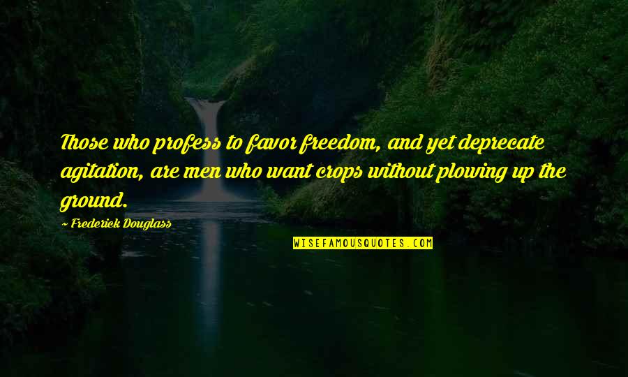 Plowing Quotes By Frederick Douglass: Those who profess to favor freedom, and yet