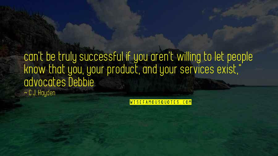 Plowright Of Films Quotes By C.J. Hayden: can't be truly successful if you aren't willing Plowright Of Films Quotes By C.J. Hayden: can't be truly successful if you aren't willing