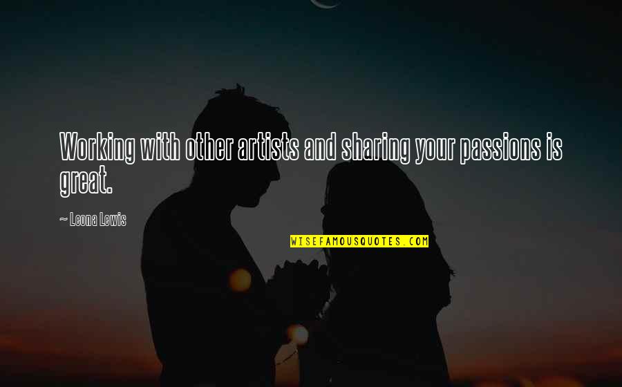 Plowshare Quotes By Leona Lewis: Working with other artists and sharing your passions