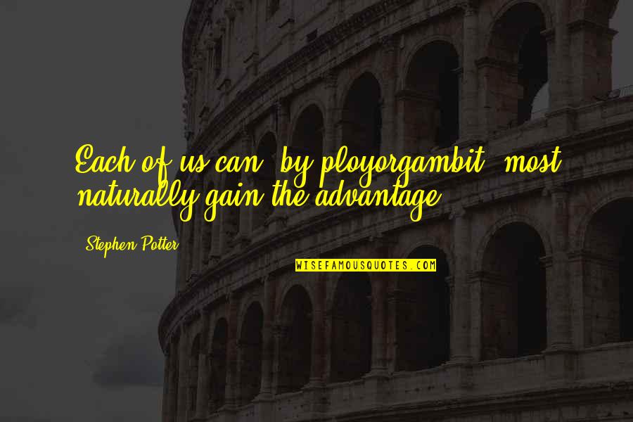 Ployorgambit Quotes By Stephen Potter: Each of us can, by ployorgambit, most naturally