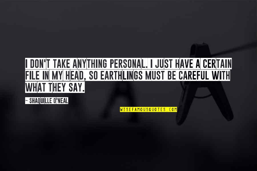 Pls Chicago Quotes By Shaquille O'Neal: I don't take anything personal. I just have