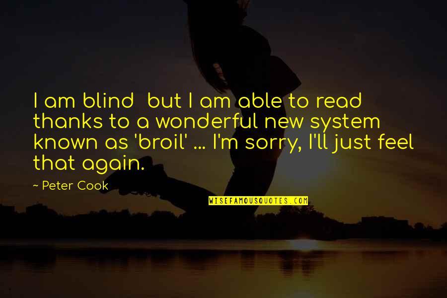 Pls Marry Me Quotes By Peter Cook: I am blind but I am able to Pls Marry Me Quotes By Peter Cook: I am blind but I am able to