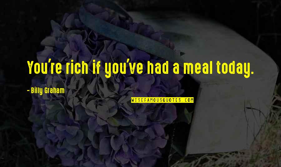 Pltr Live Quote Quotes By Billy Graham: You're rich if you've had a meal today. Pltr Live Quote Quotes By Billy Graham: You're rich if you've had a meal today.