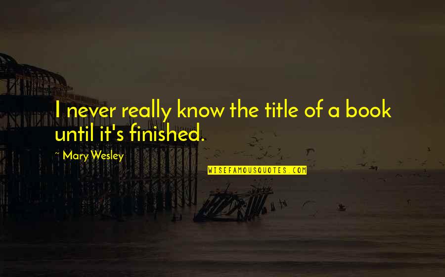 Pltr Live Quote Quotes By Mary Wesley: I never really know the title of a