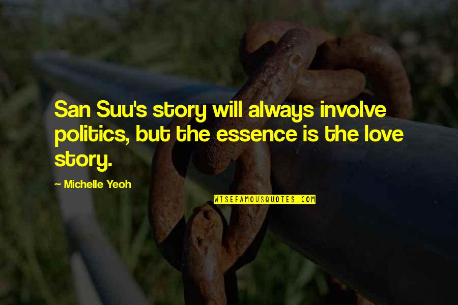 Pltr Live Quote Quotes By Michelle Yeoh: San Suu's story will always involve politics, but